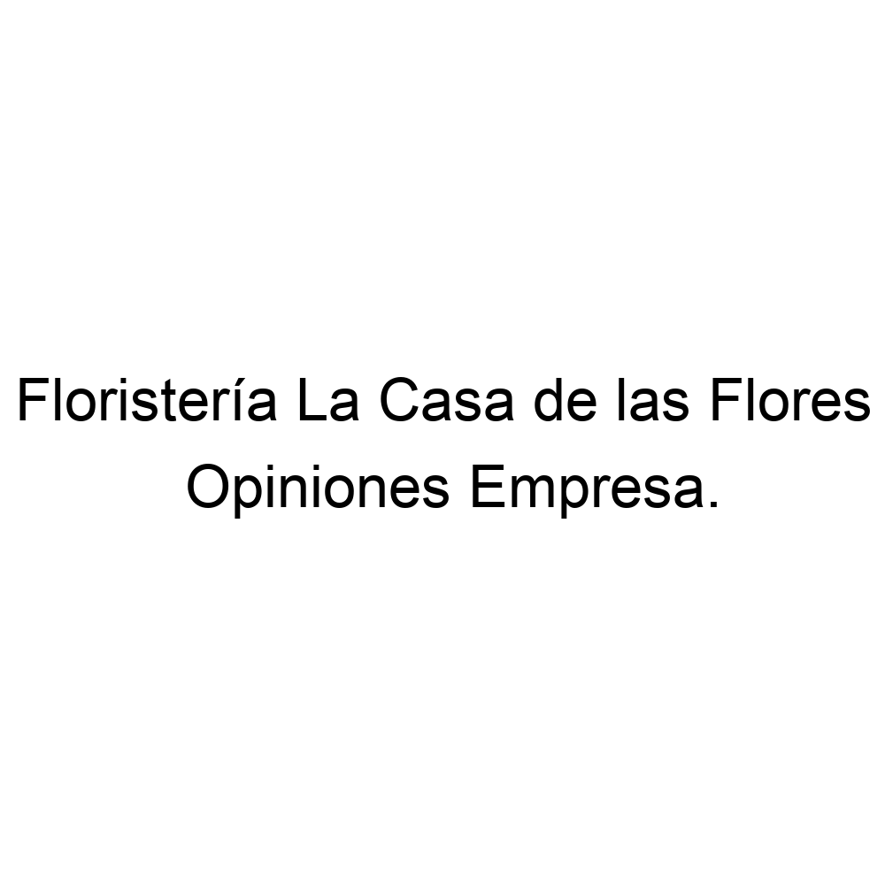 Opiniones Floristería La Casa de las Flores, La Línea de la Concepción ▷  856395374