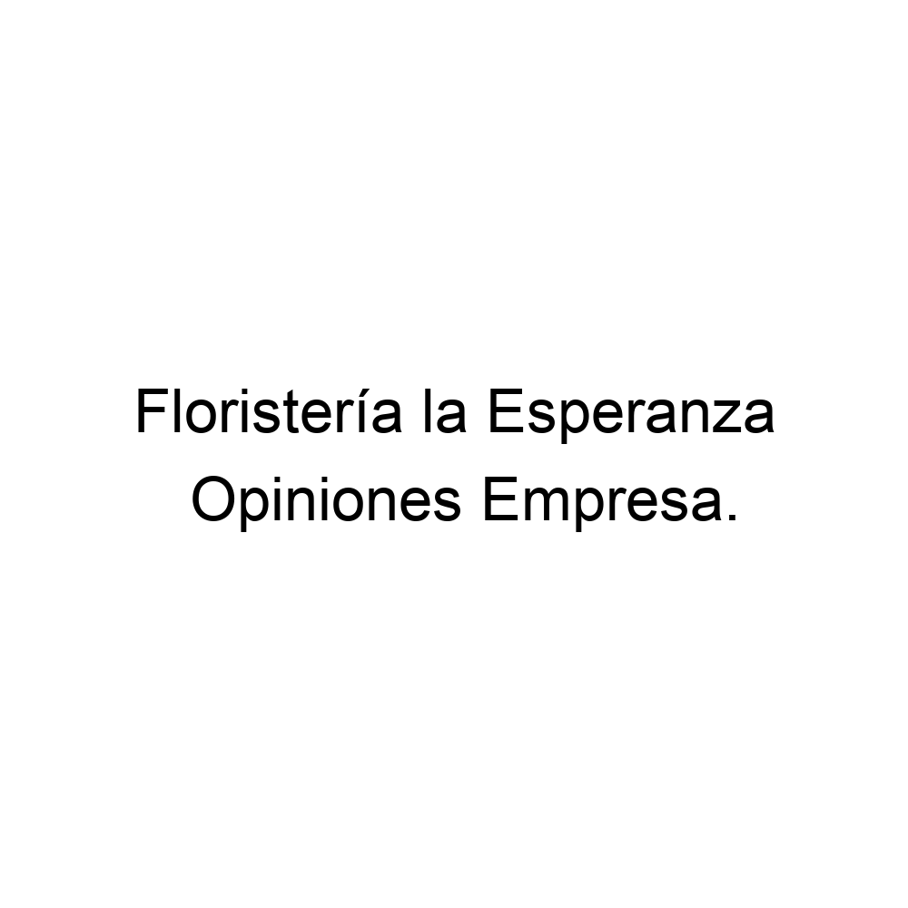 Opiniones Floristería la Esperanza, ▷ 5746720450