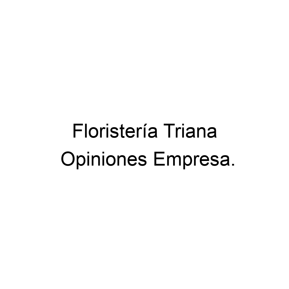 Opiniones Floristería Triana, Martos ▷ 0