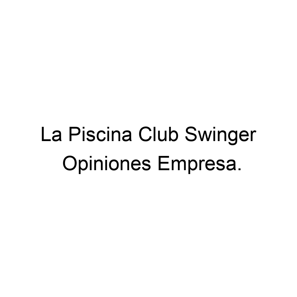 Opiniones La Piscina Club Swinger, Cuarta Brigada ▷ 573148016797