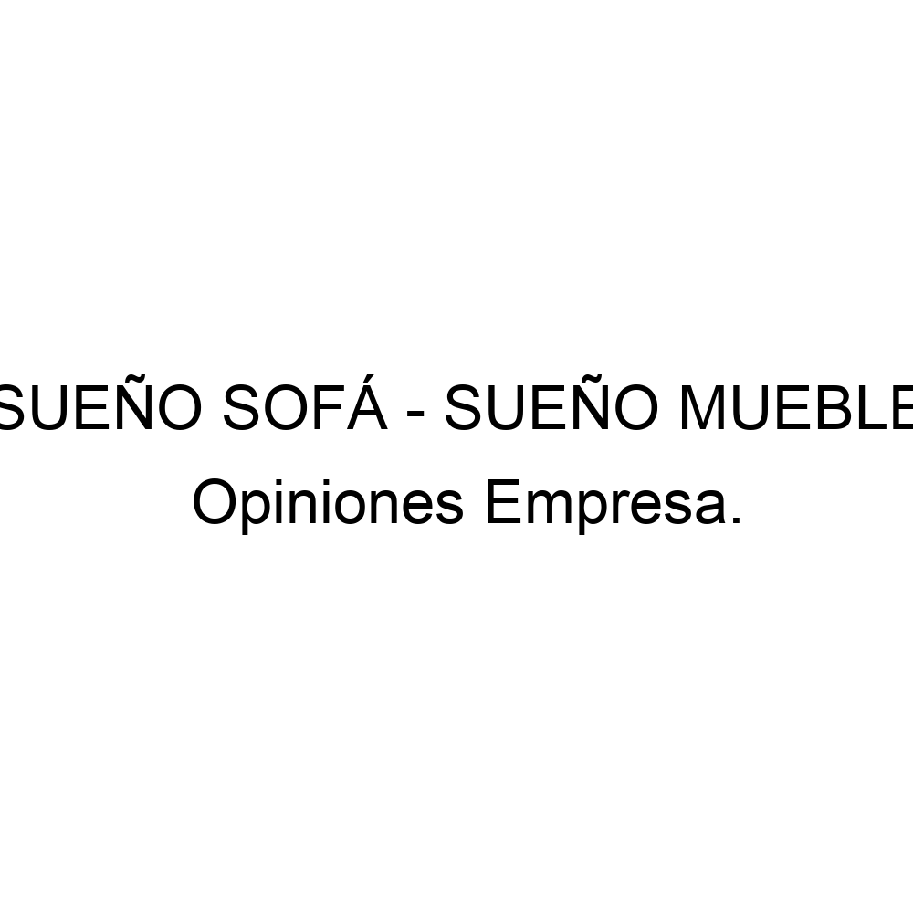 Opiniones SUEÑO SOFÁ - SUEÑO MUEBLE, Puerto Real ▷ 956894971